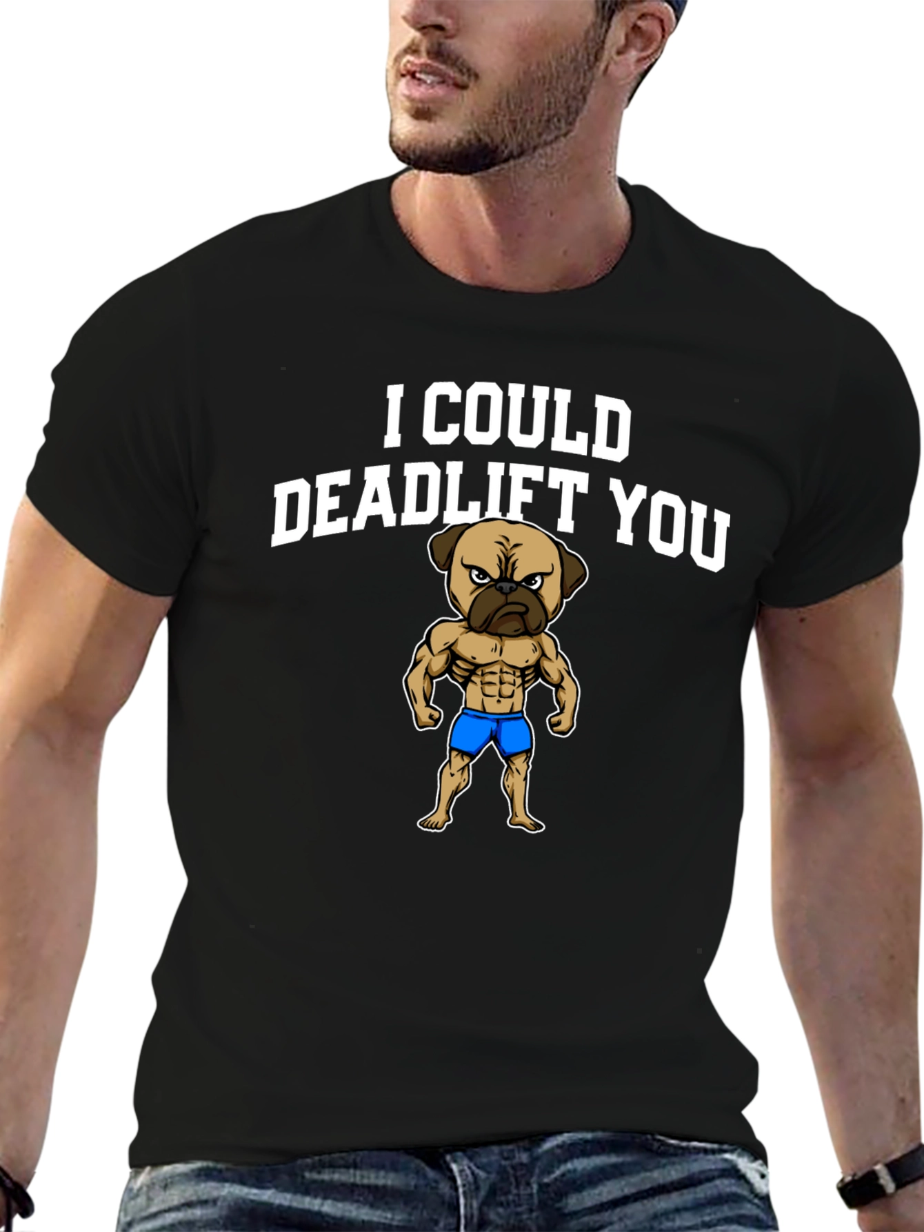 I Could Deadlift You - Funny Pug T-Shirt