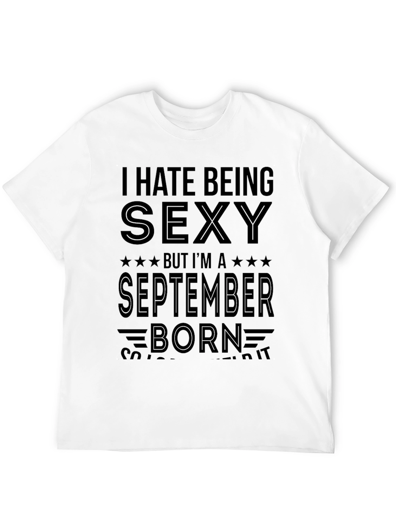 I Hate Being Sexy September Born Mens T-Shirt
