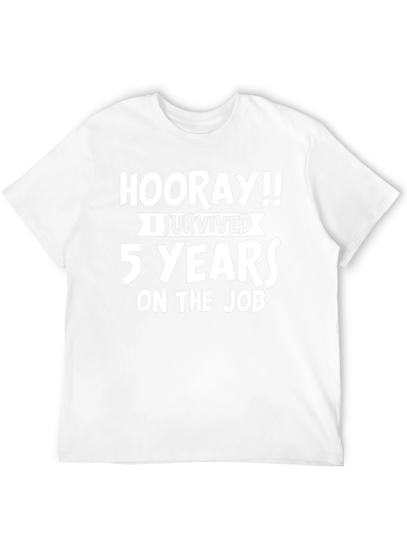 Hooray!! 5 Years On the Job T-Shirt