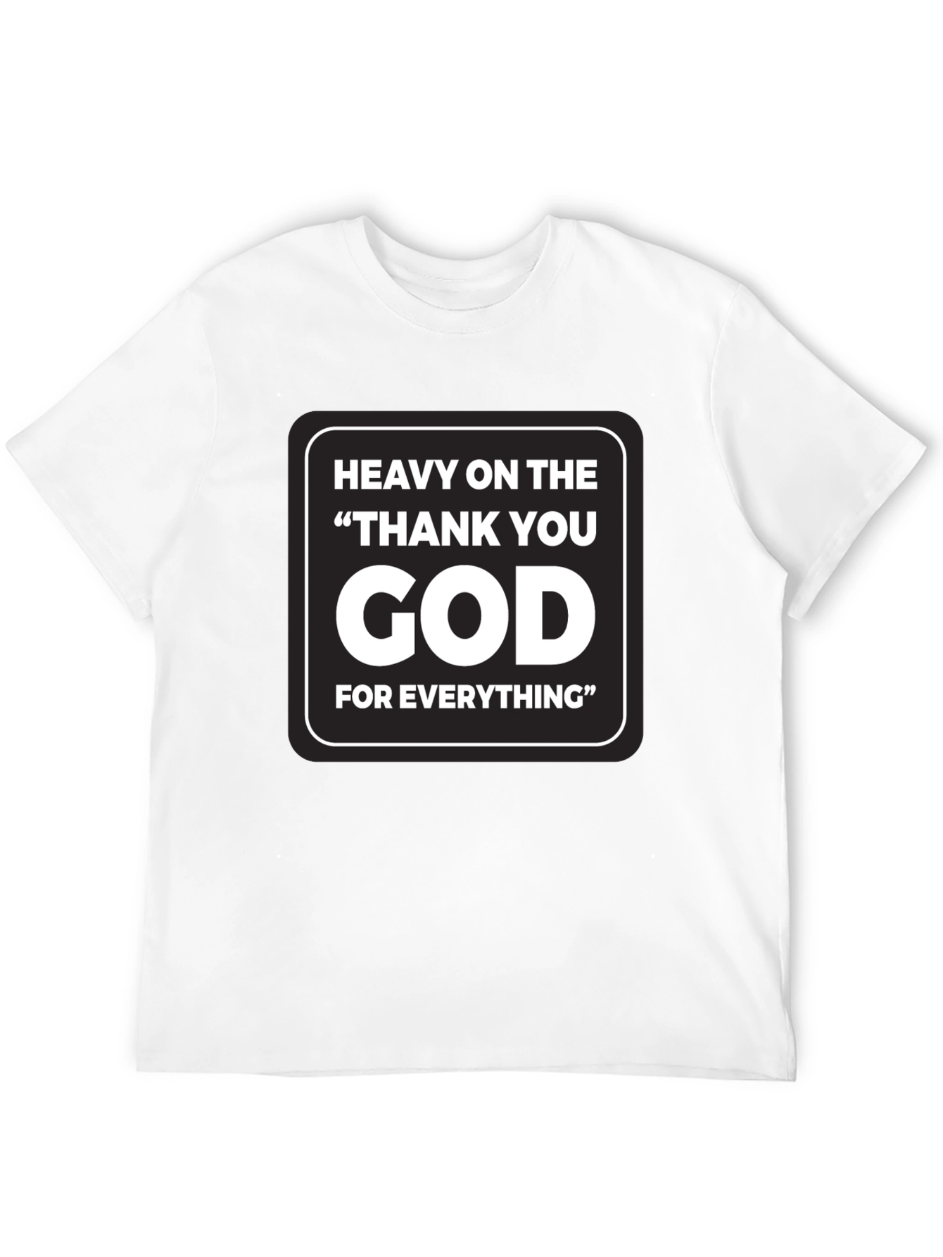 Heavy On The Thank You God T-Shirt