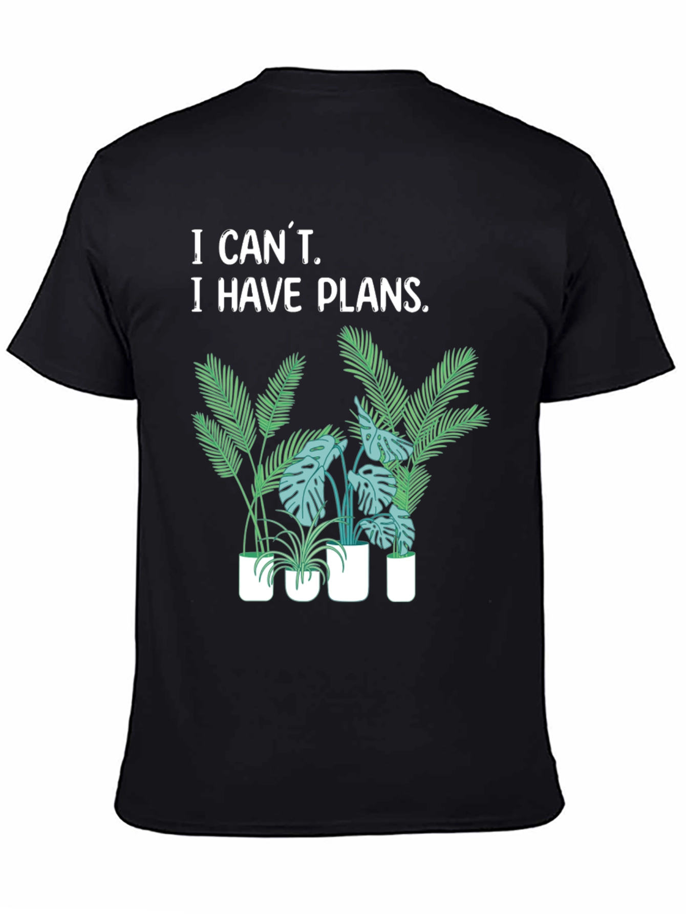 I Cant I Have Plants T-Shirt