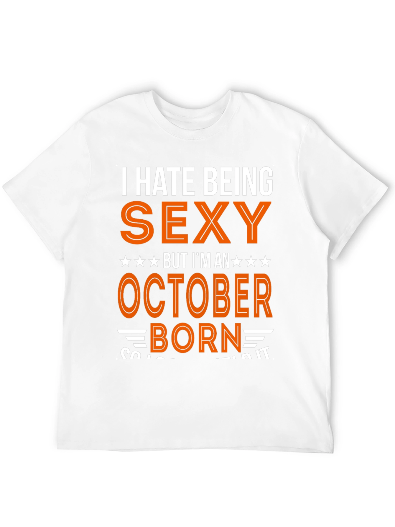 I Hate Being Sexy October Born T-Shirt
