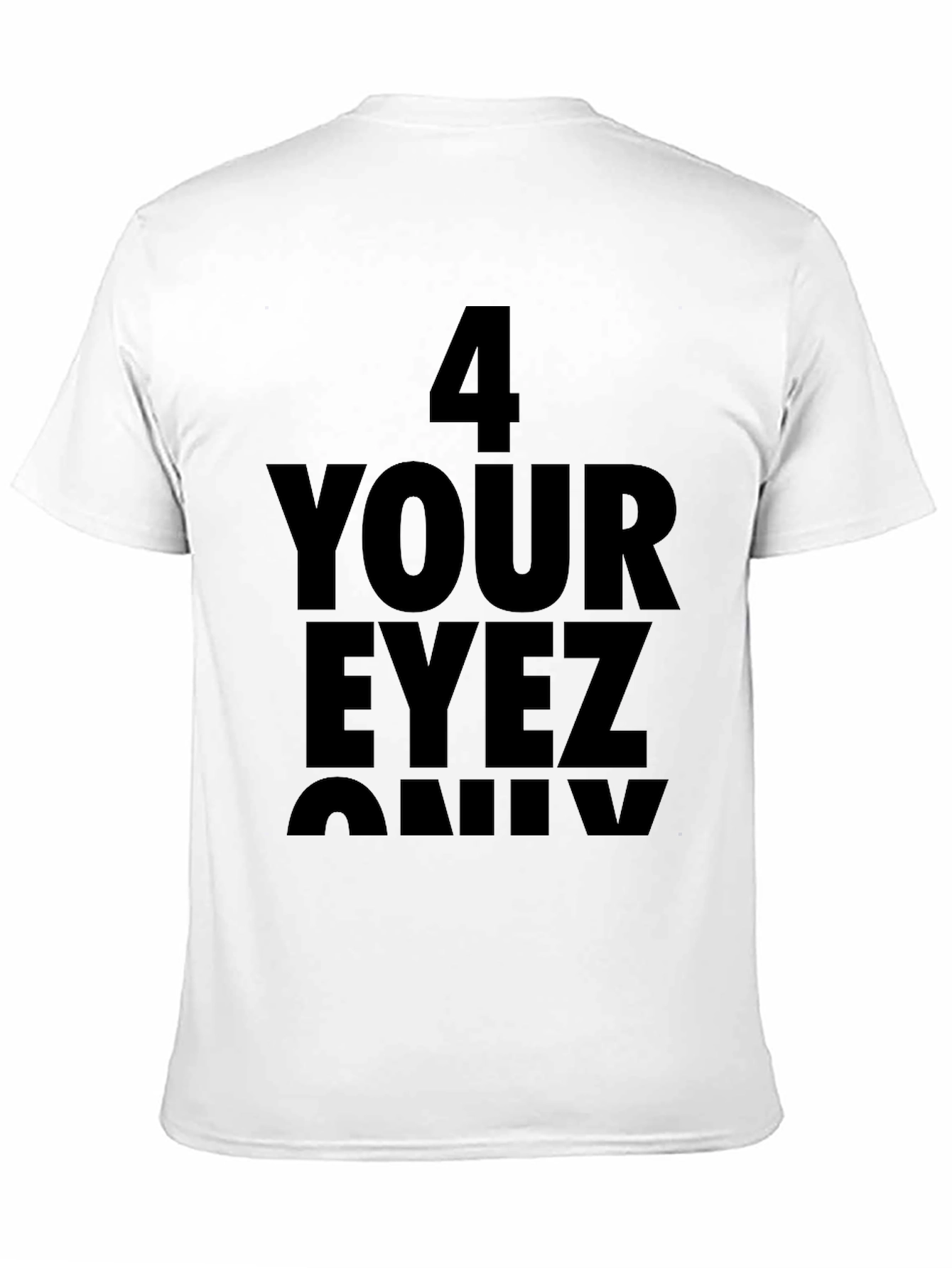 4 Your Eyez Only Graphic T-Shirt