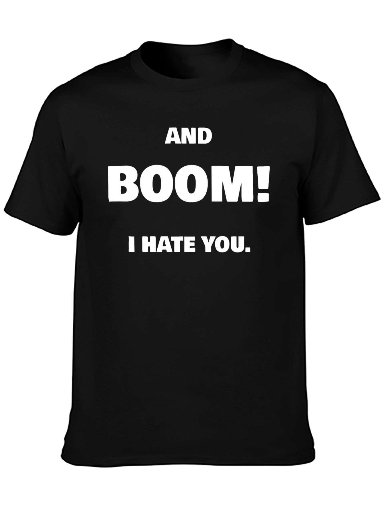 AND BOOM! I HATE YOU. Black T-Shirt