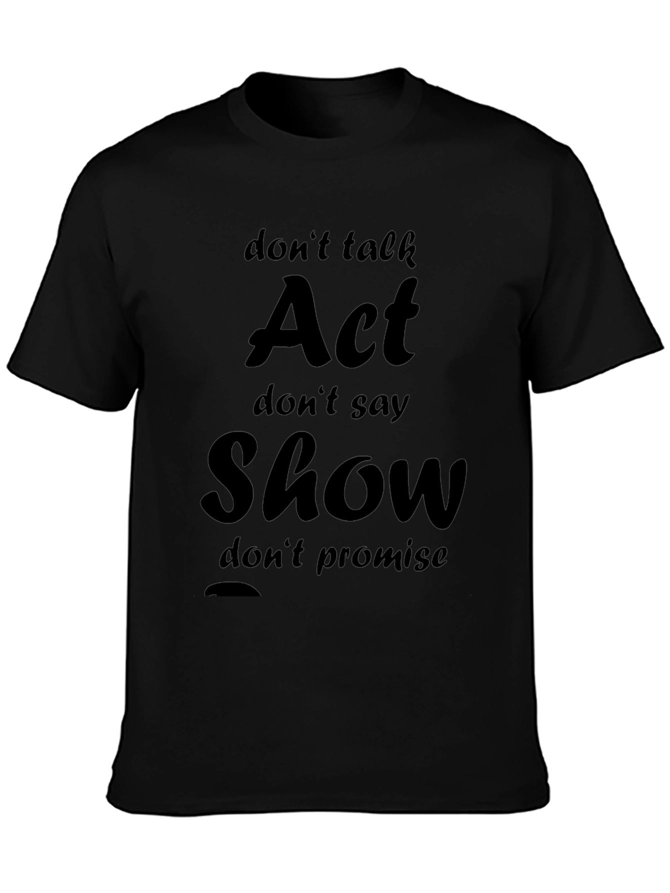 Act Show Slogan Black Graphic Tee