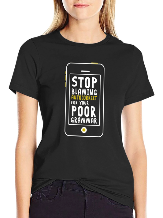 Humorous Stop Blaming Autocorrect Graphic T-Shirt