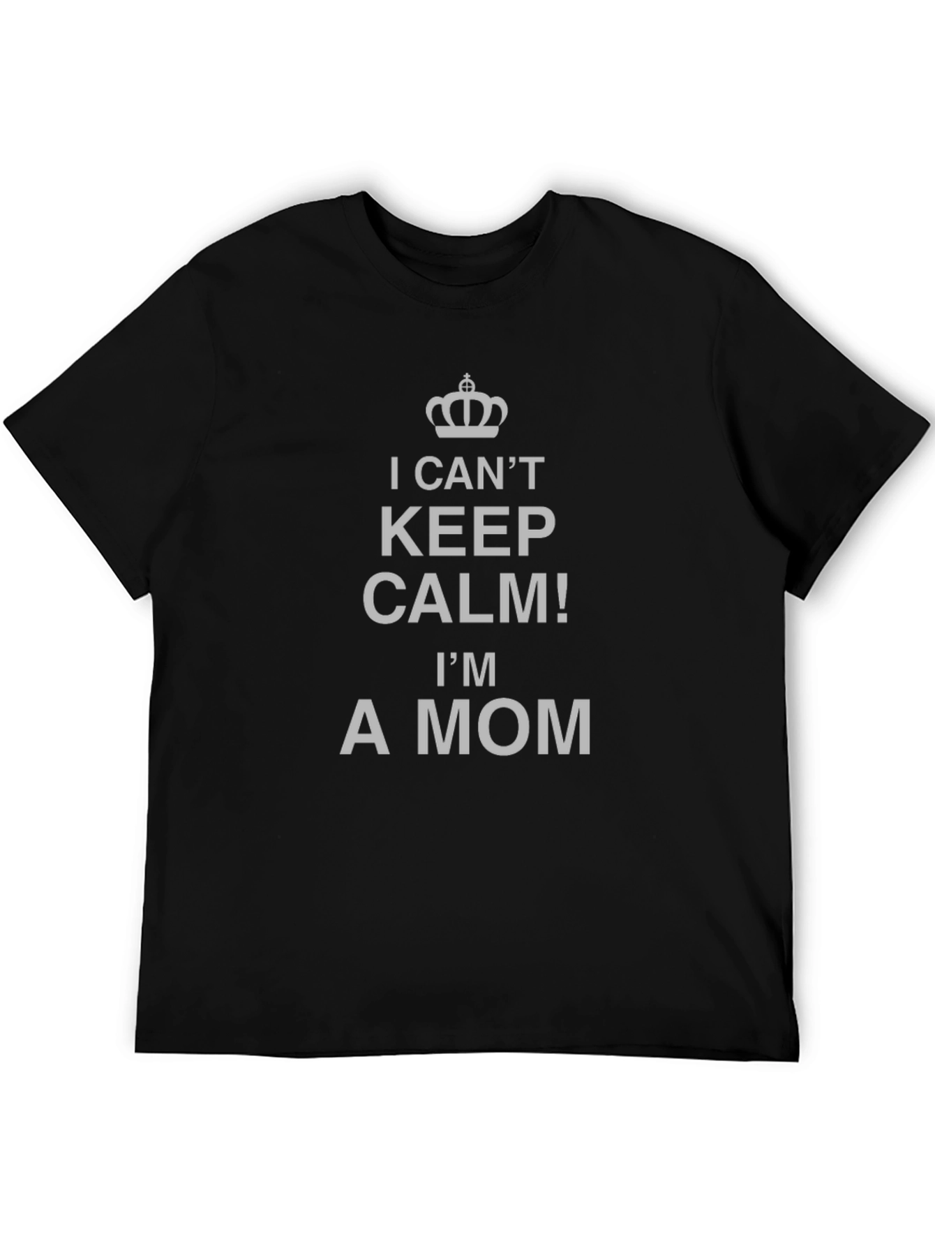 I Cant Keep Calm Im A Mom T-Shirt