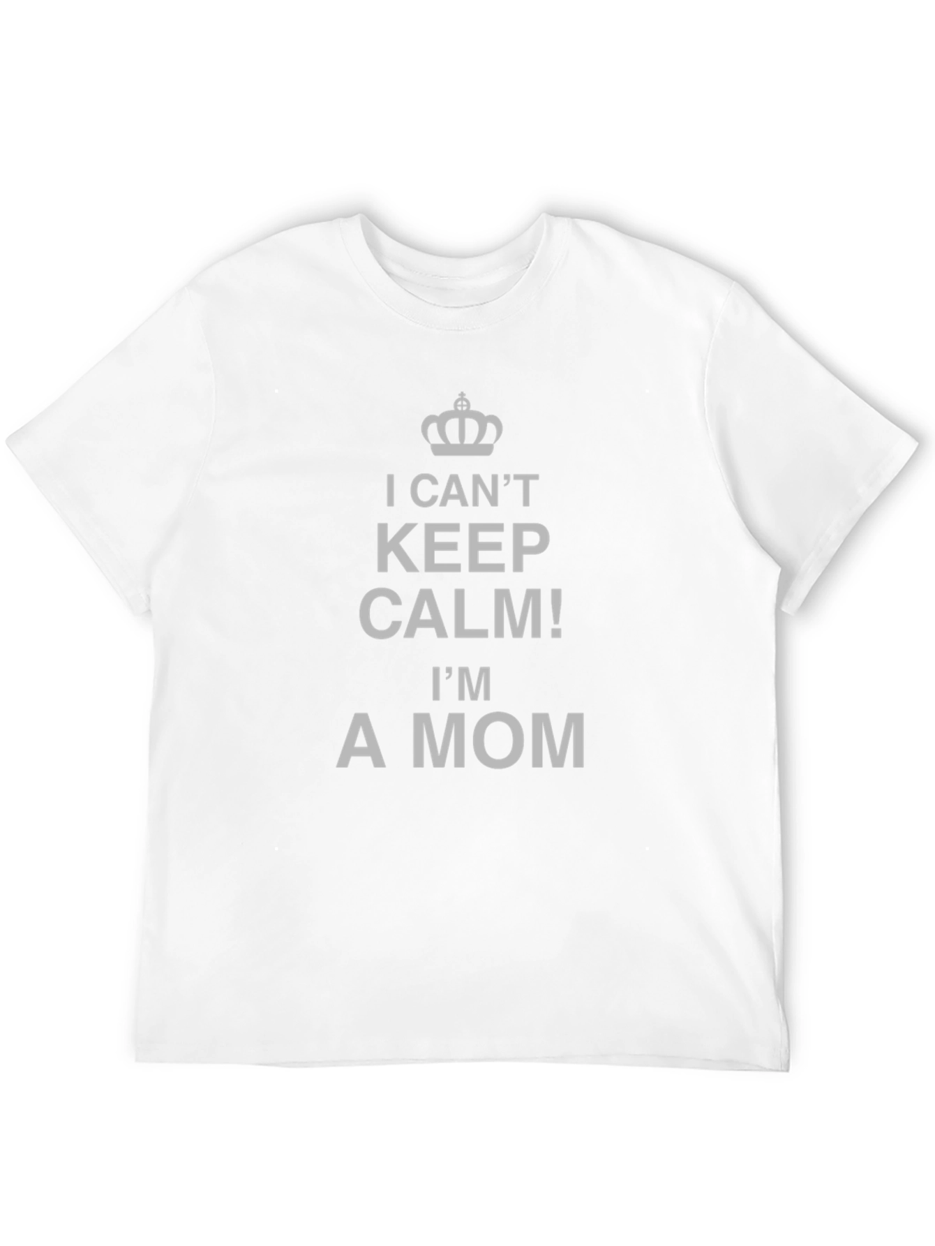 I Cant Keep Calm Im A Mom T-Shirt
