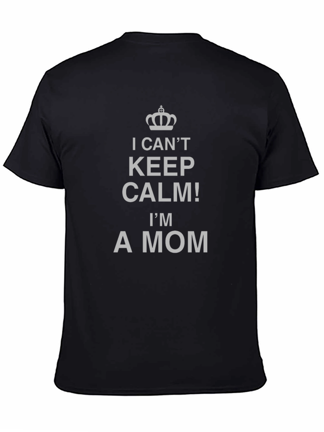 I Cant Keep Calm Im A Mom T-Shirt