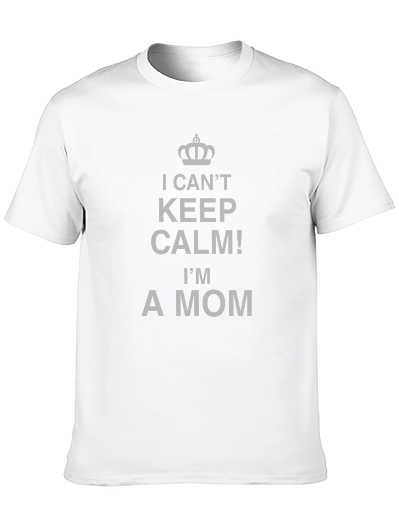 I Cant Keep Calm Im A Mom T-Shirt