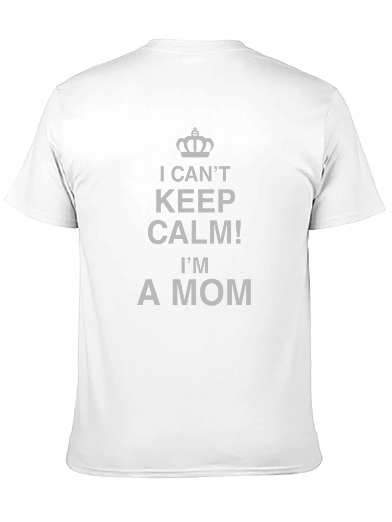 I Cant Keep Calm Im A Mom T-Shirt