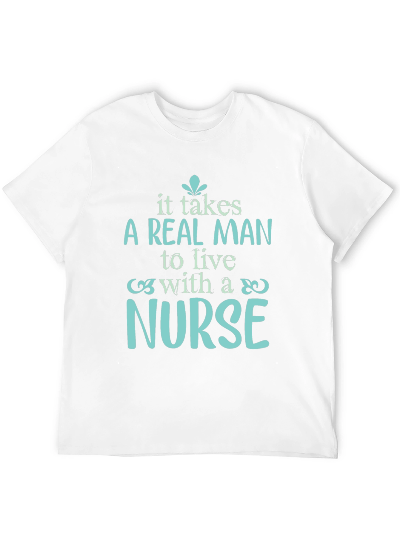 A Real Man Nurse T-Shirt - Soft Cotton Tee