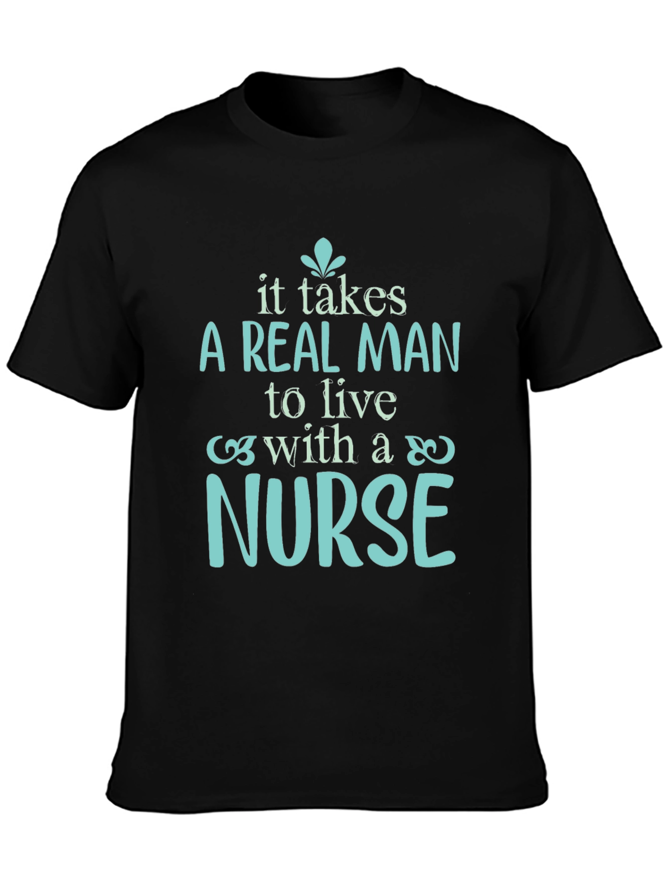 A Real Man Nurse T-Shirt - Soft Cotton Tee