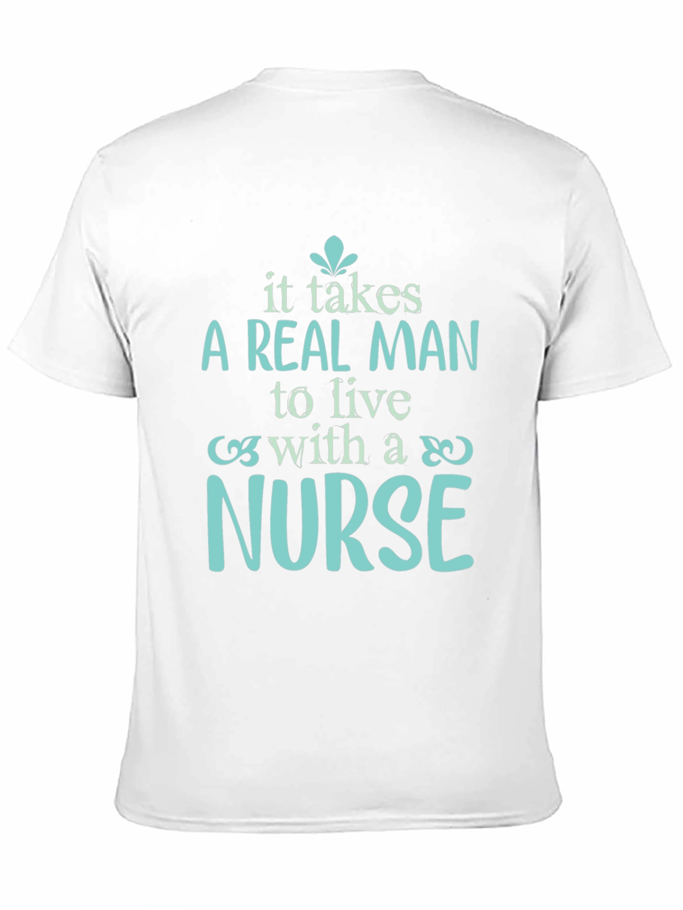 A Real Man Nurse T-Shirt - Soft Cotton Tee