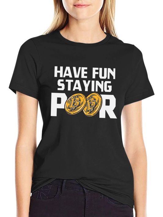Have Fun Staying Poor T-Shirt Bitcoin Design