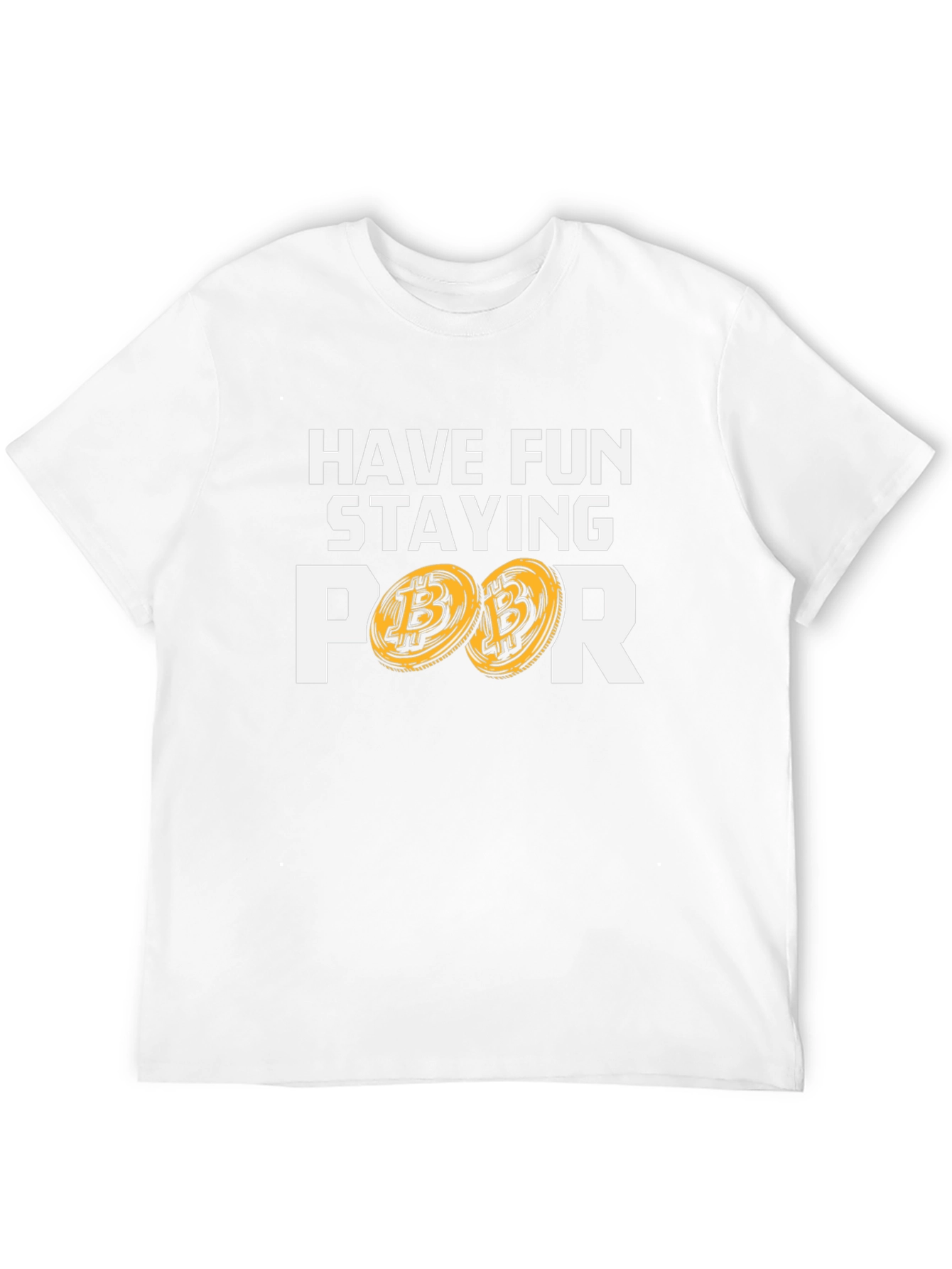Have Fun Staying Poor T-Shirt Bitcoin Design
