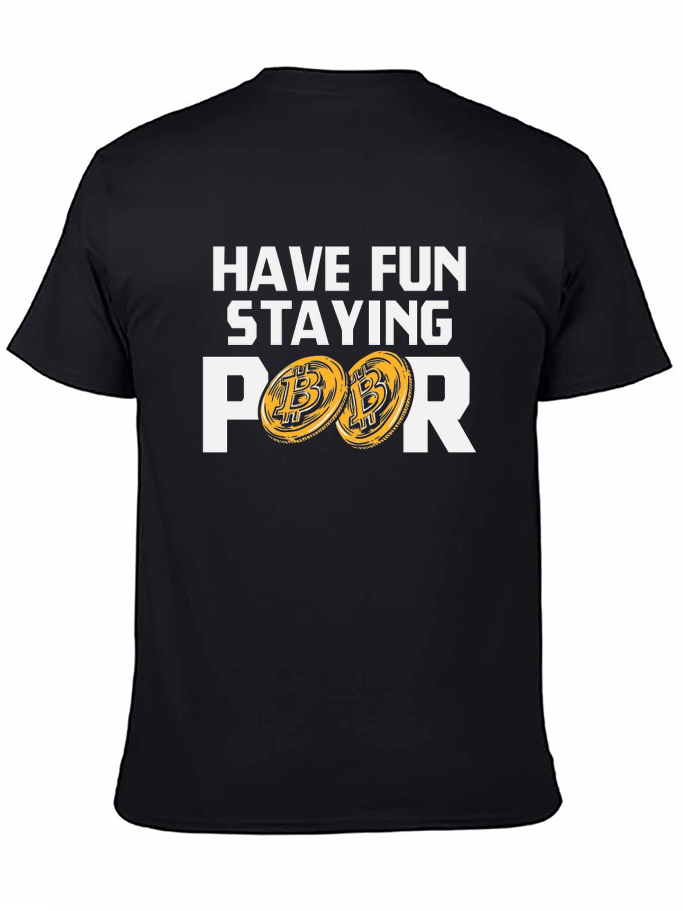 Have Fun Staying Poor T-Shirt Bitcoin Design