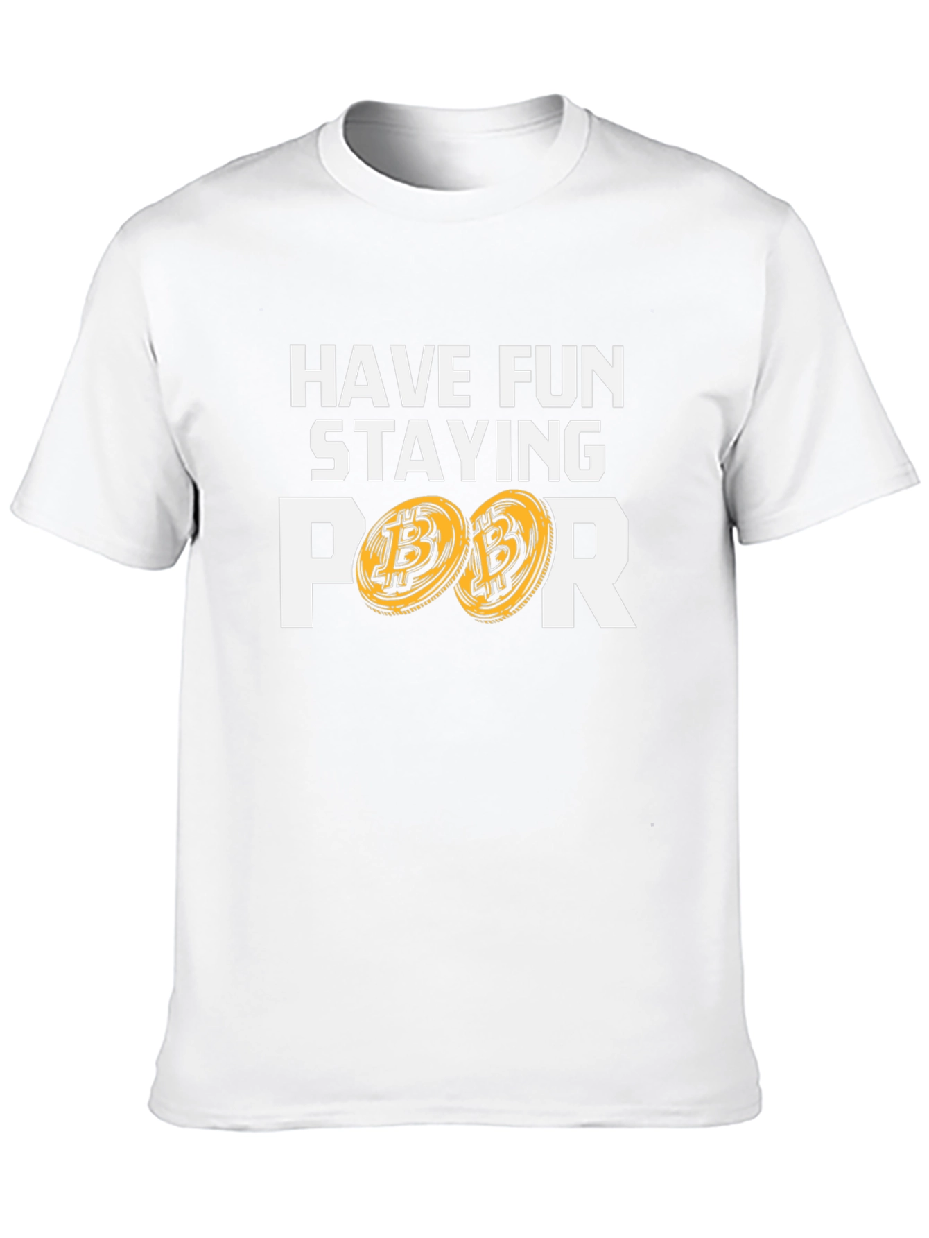Have Fun Staying Poor T-Shirt Bitcoin Design