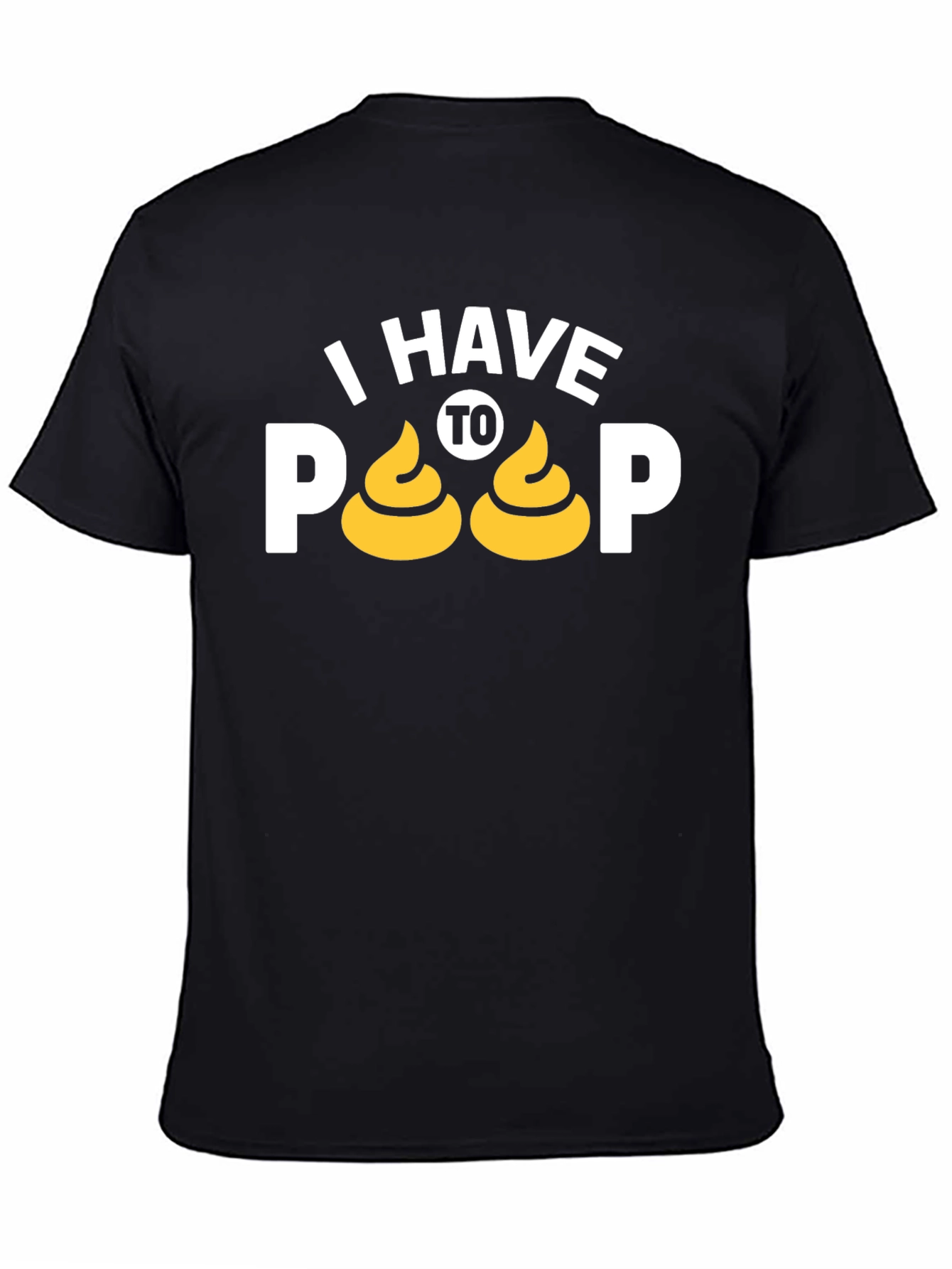 I Have To Poop T-Shirt Funny Graphic Tee