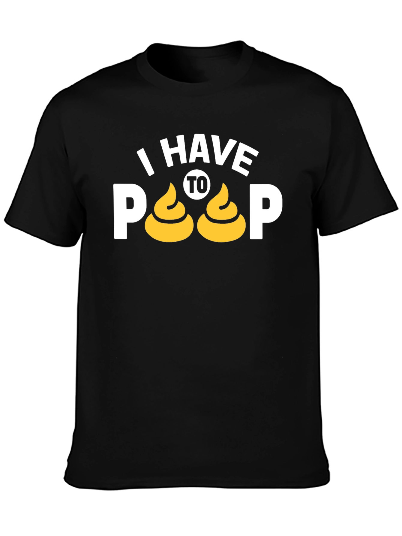 I Have To Poop T-Shirt Funny Graphic Tee