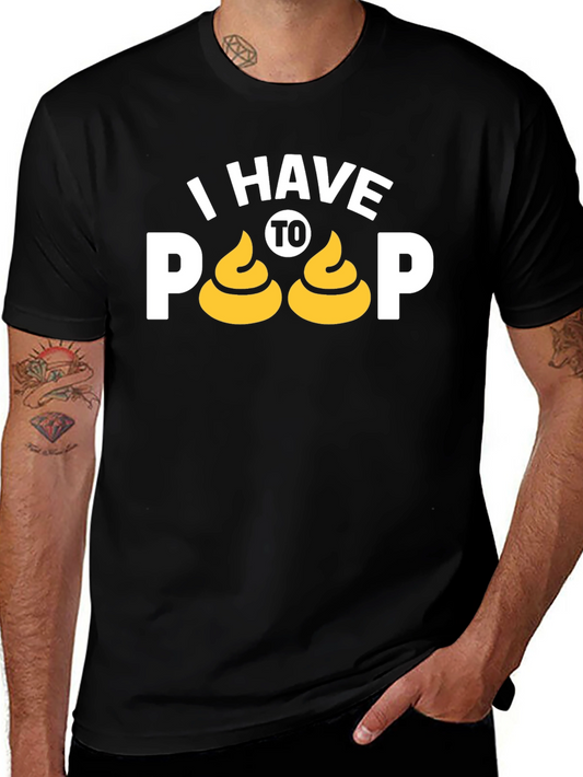 I Have To Poop T-Shirt Funny Graphic Tee
