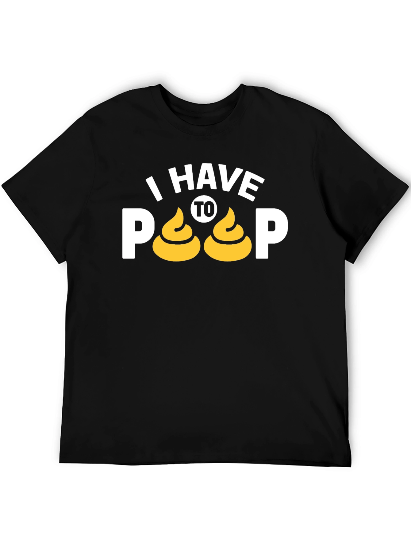 I Have To Poop T-Shirt Funny Graphic Tee