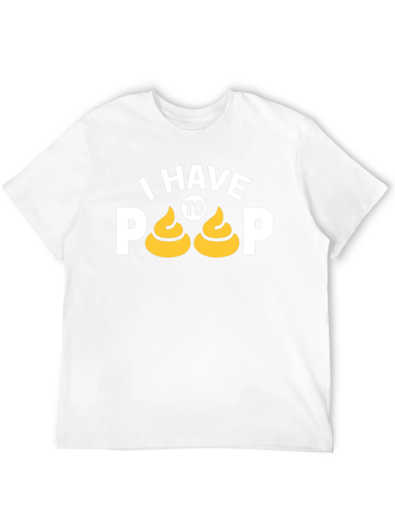 I Have To Poop T-Shirt Funny Graphic Tee