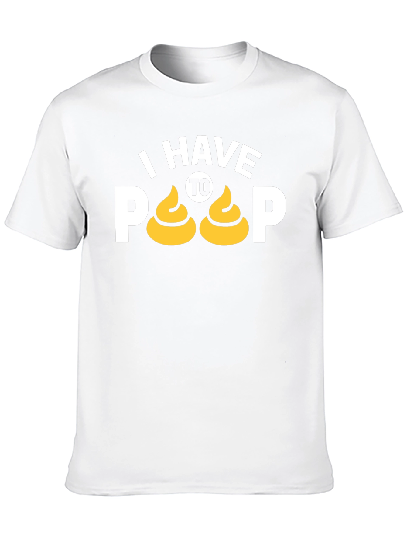 I Have To Poop T-Shirt Funny Graphic Tee