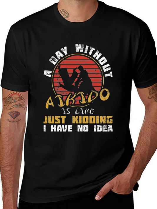 Aikido T-Shirt: A Day Without Aikido Funny Tee