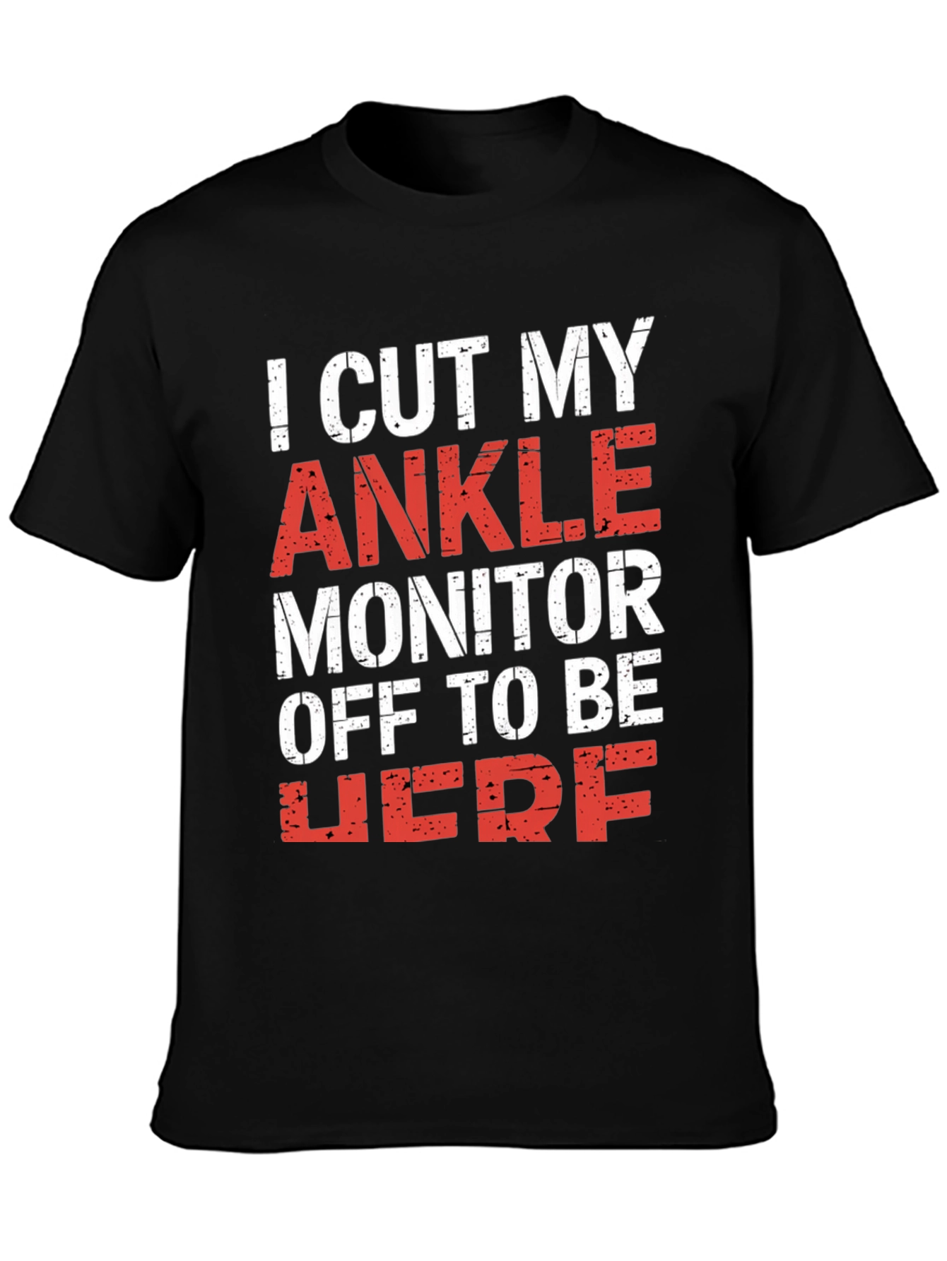 I Cut My Ankle Monitor Off T-Shirt
