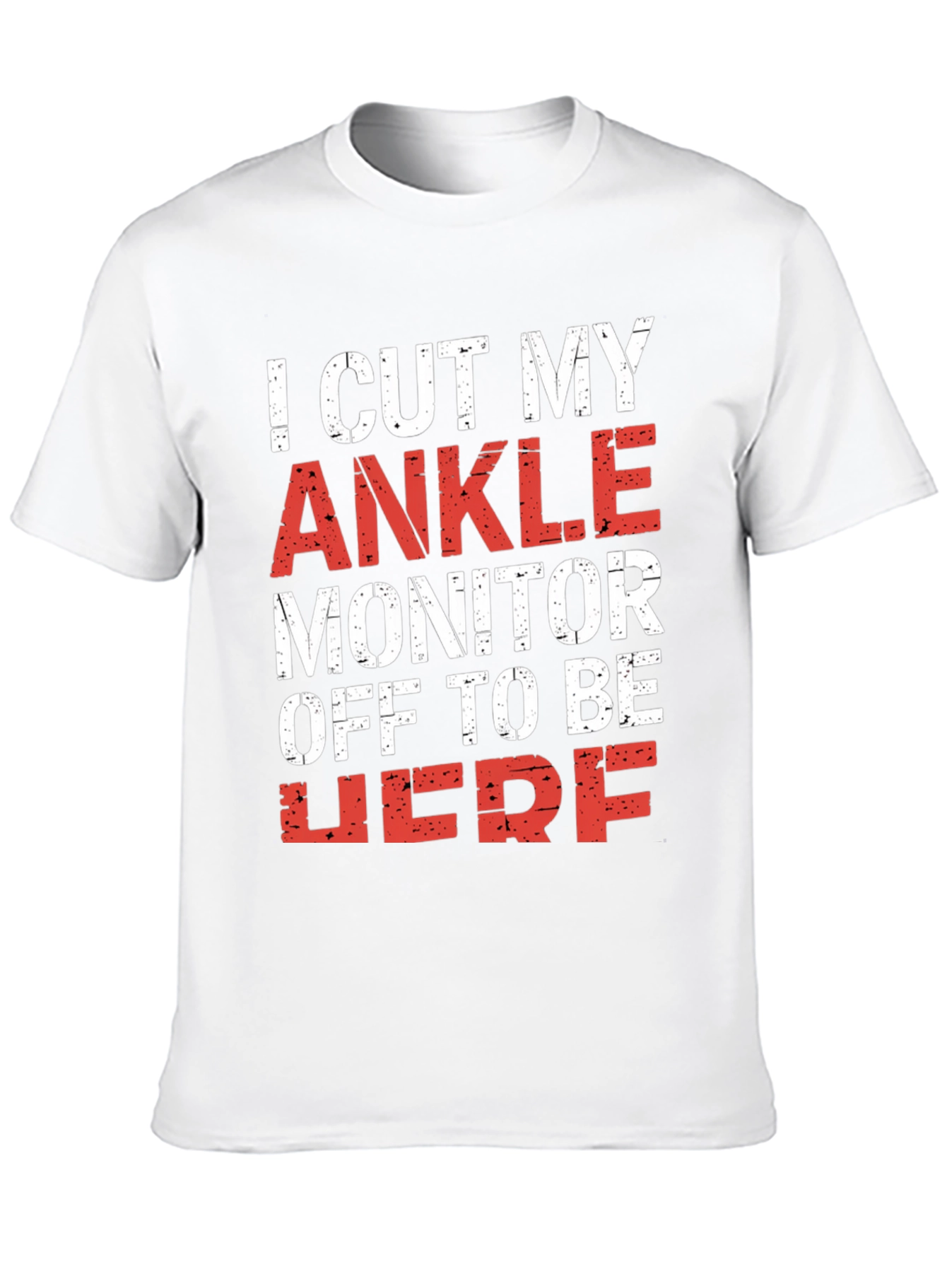 I Cut My Ankle Monitor Off T-Shirt