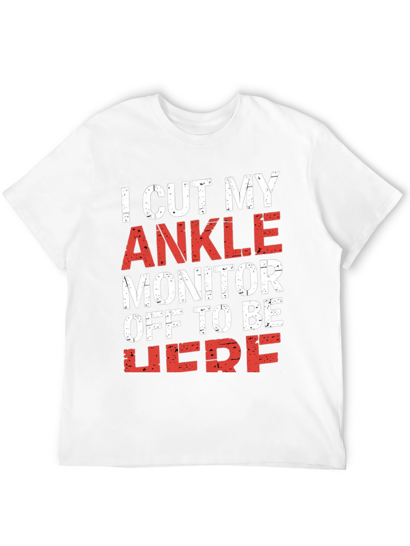 I Cut My Ankle Monitor Off T-Shirt