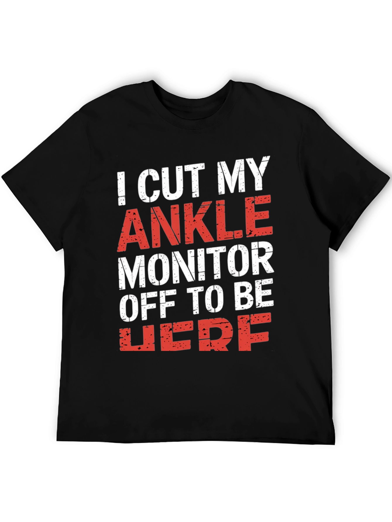 I Cut My Ankle Monitor Off T-Shirt