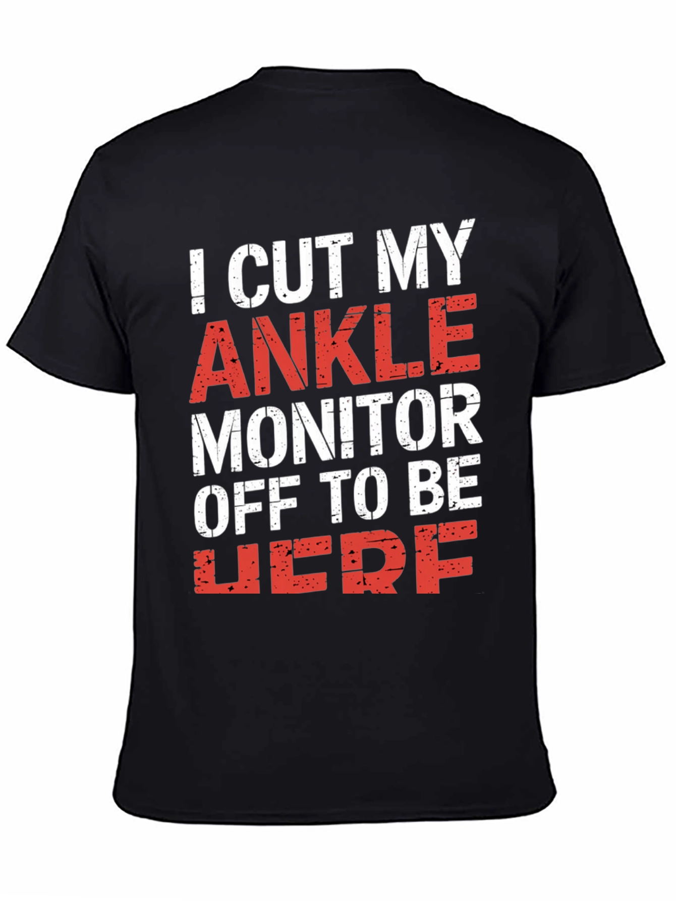 I Cut My Ankle Monitor Off T-Shirt