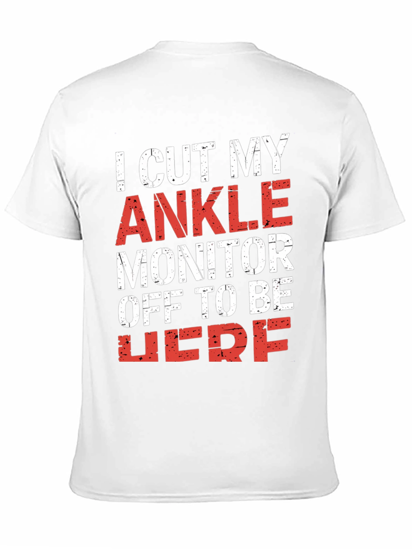 I Cut My Ankle Monitor Off T-Shirt