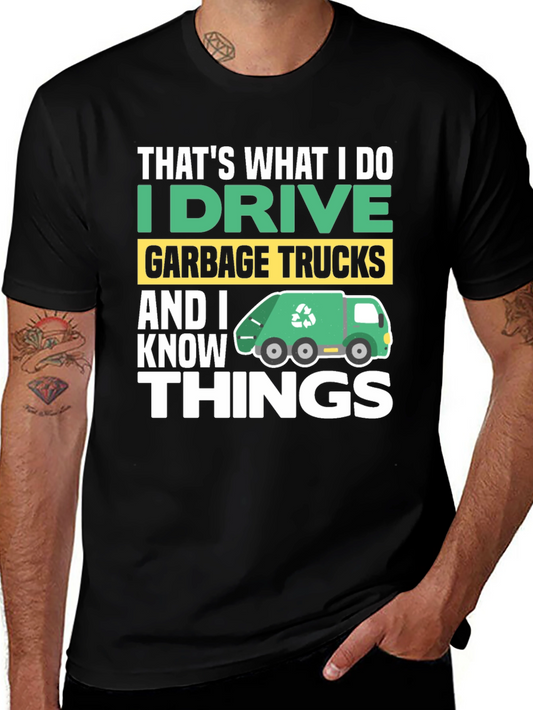 I Drive Garbage Trucks & I Know Things Mens T-Shirt