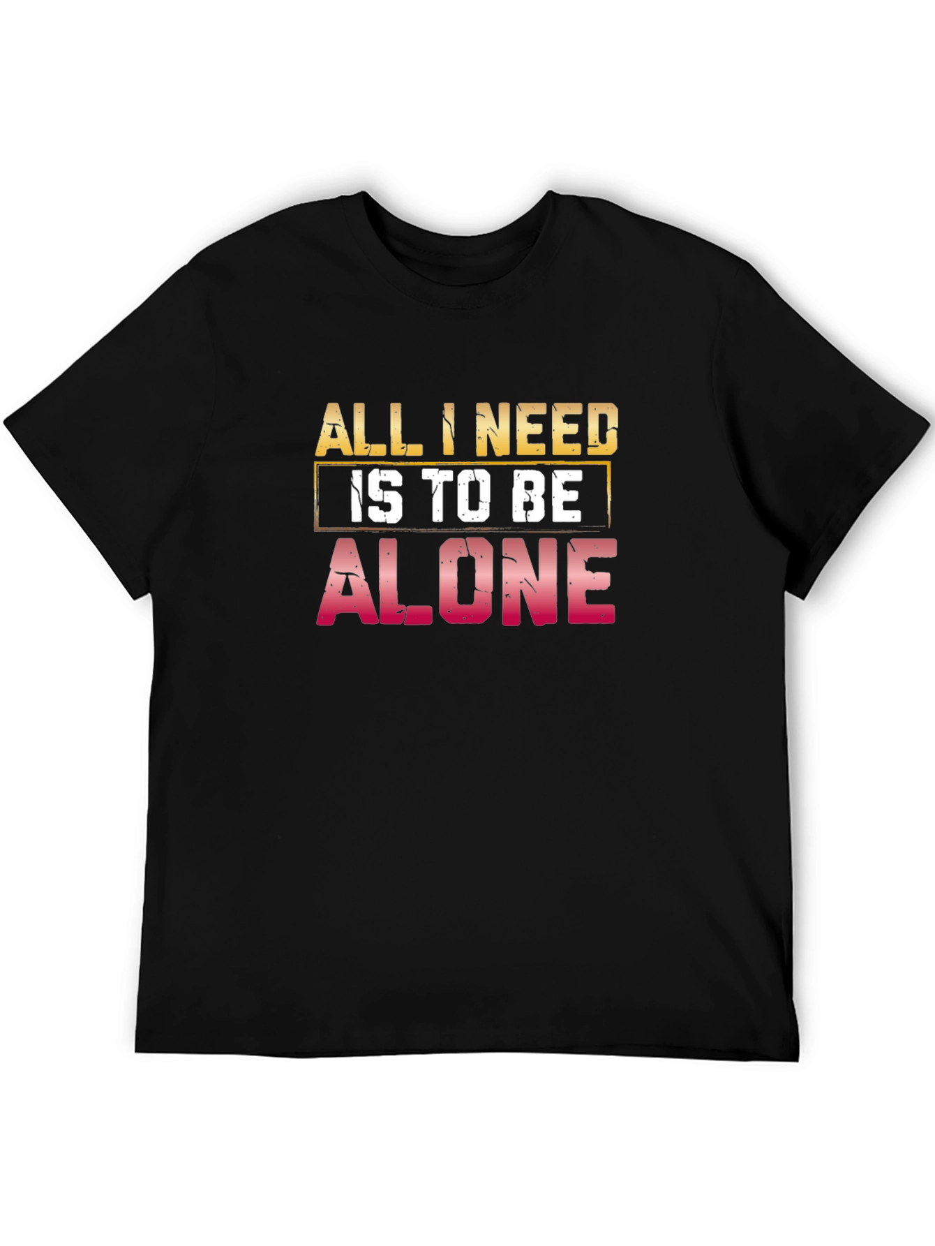 All I Need Is to Be Alone Black T-Shirt