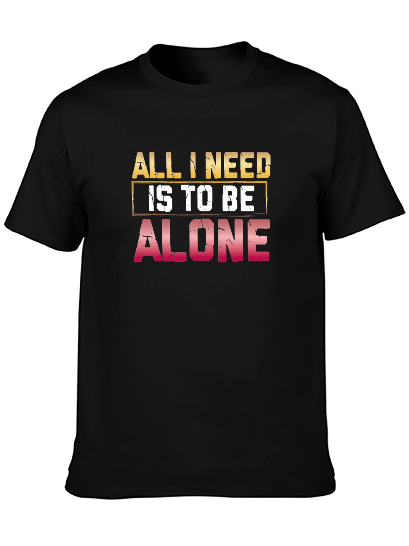 All I Need Is to Be Alone Black T-Shirt