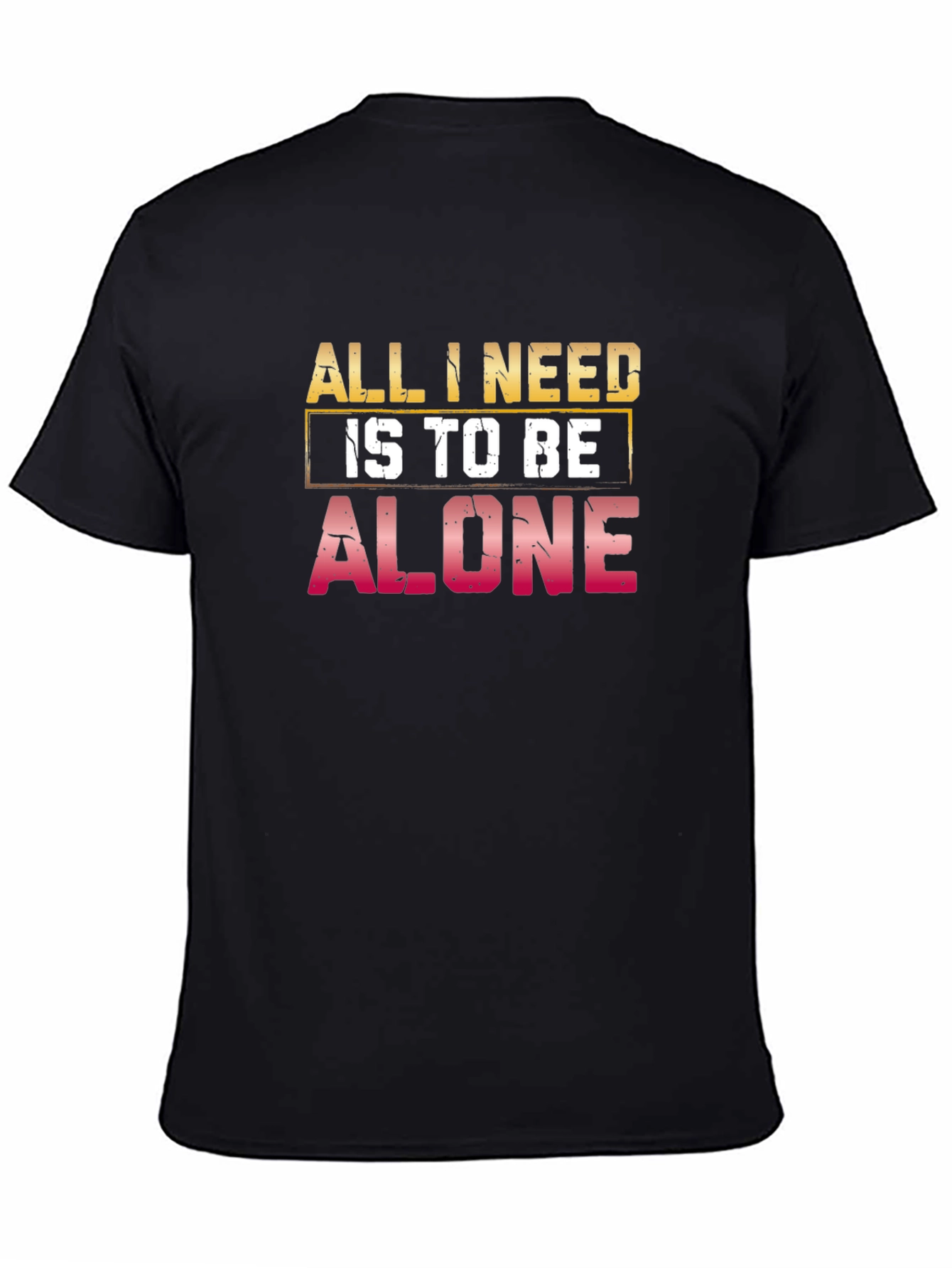 All I Need Is to Be Alone Black T-Shirt
