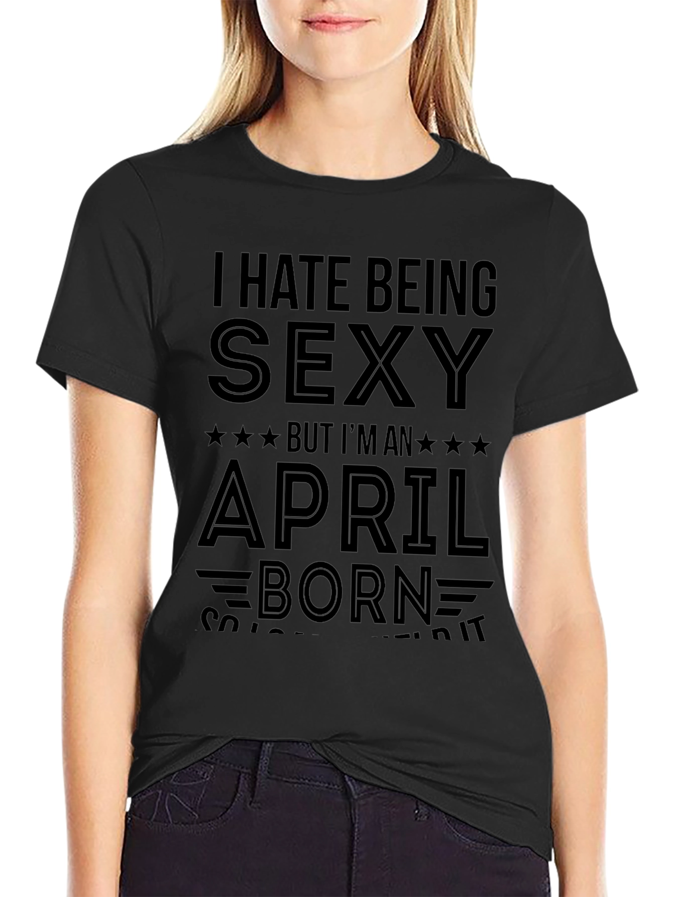 I Hate Being Sexy April Born Black T-Shirt