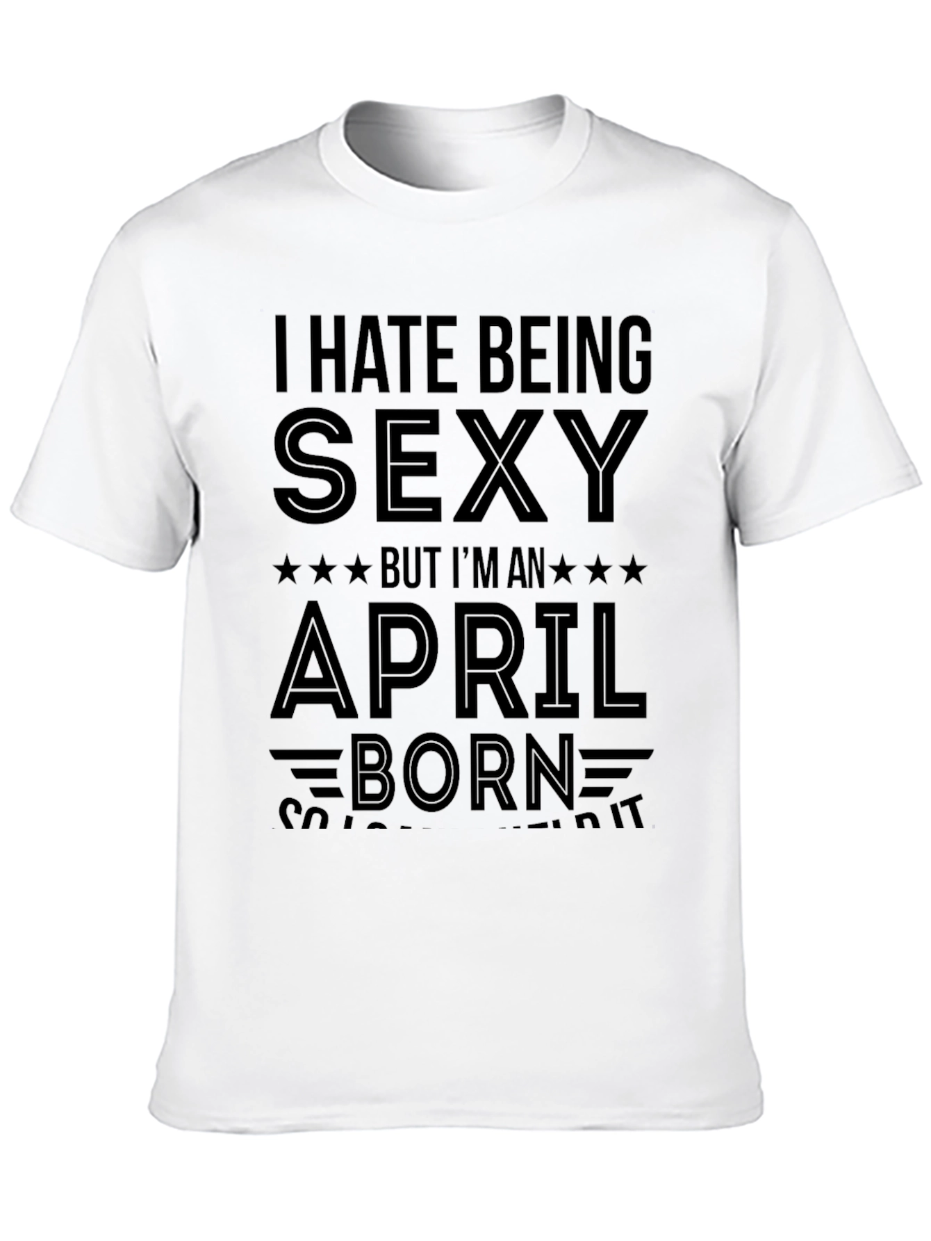 I Hate Being Sexy April Born Black T-Shirt