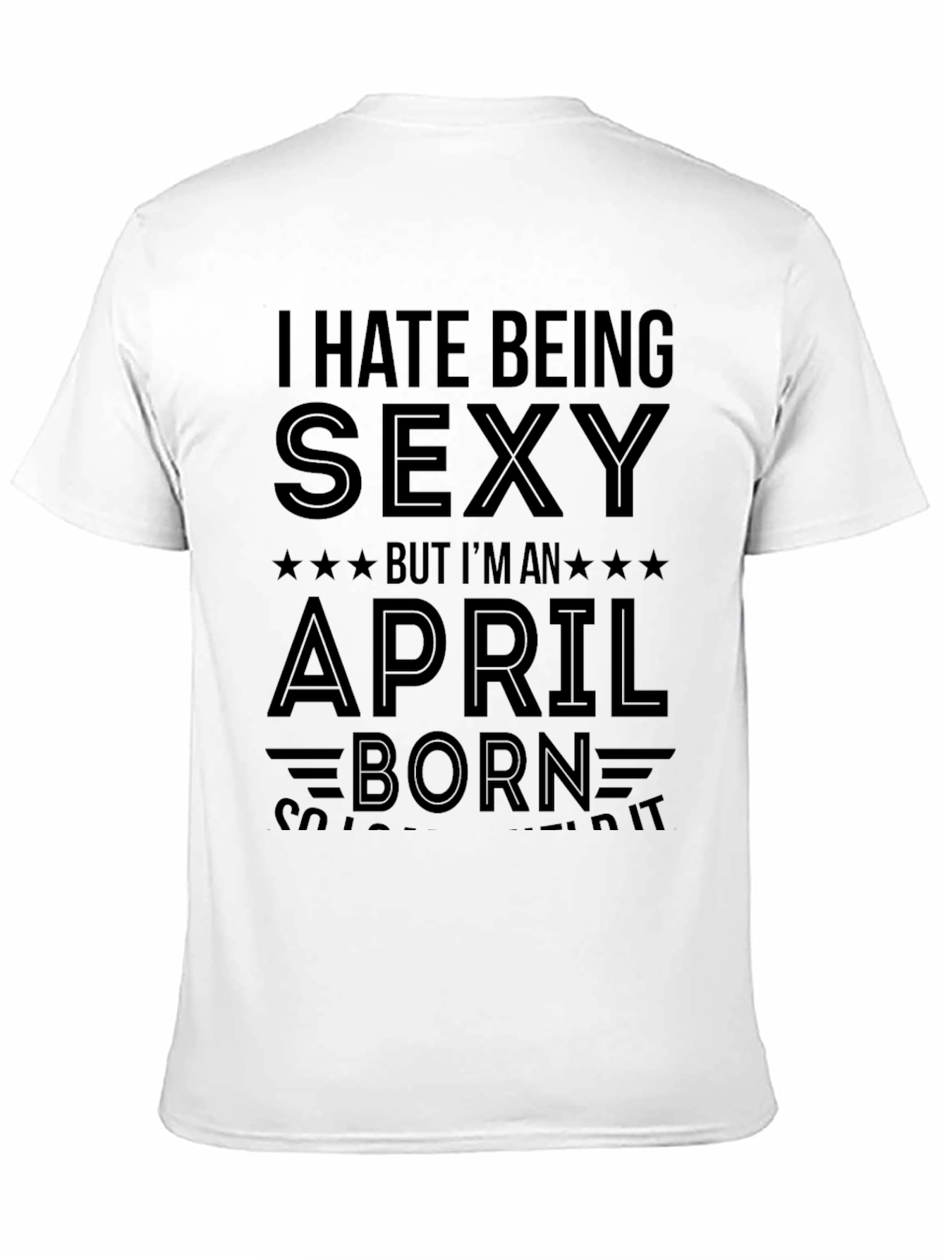 I Hate Being Sexy April Born Black T-Shirt