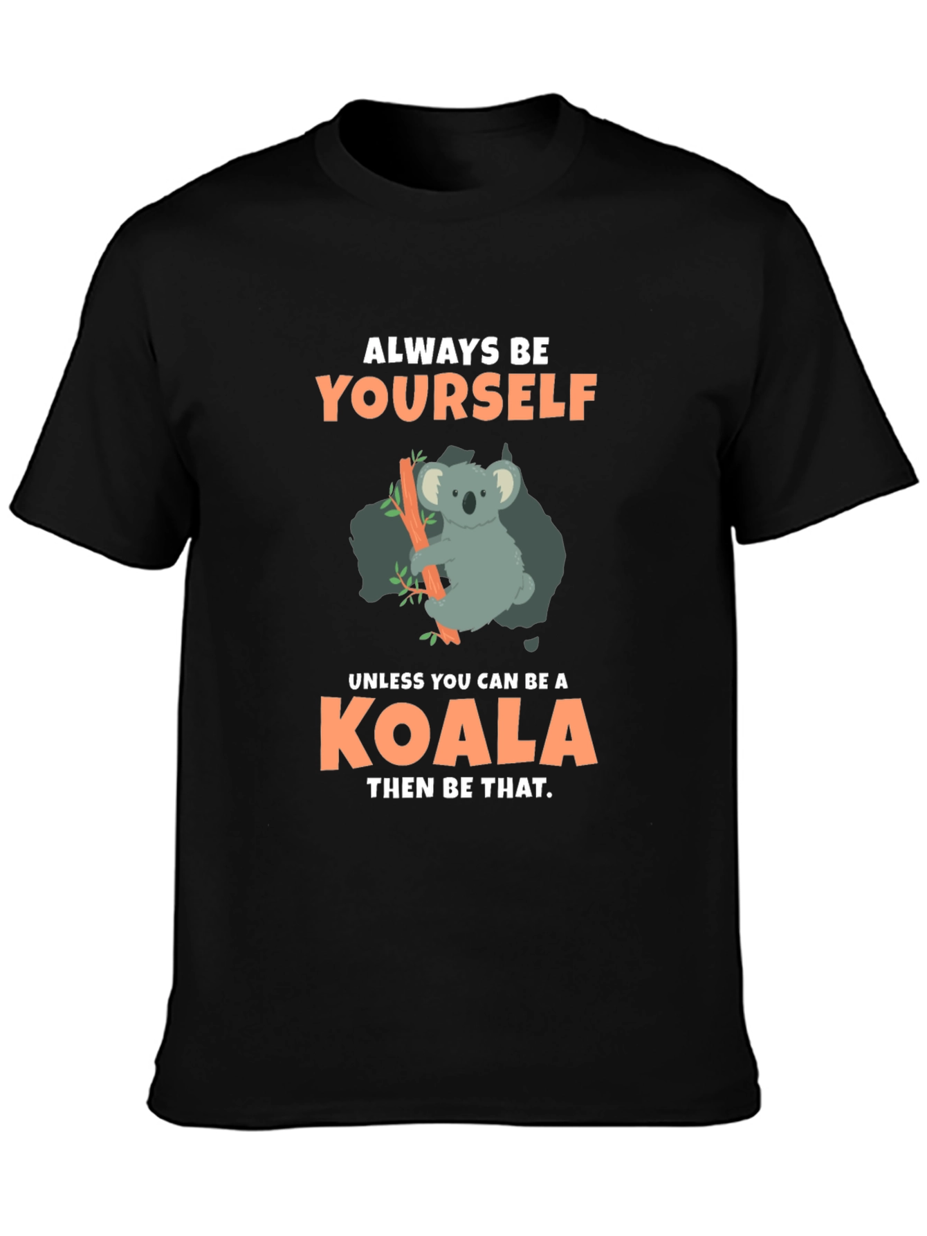 Always Be Yourself Koala T-Shirt
