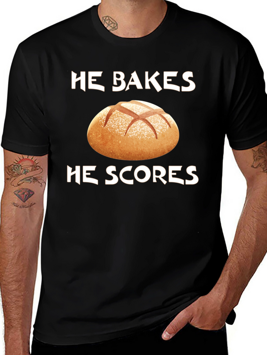 He Bakes He Scores T-Shirt - Bread Lover Tee
