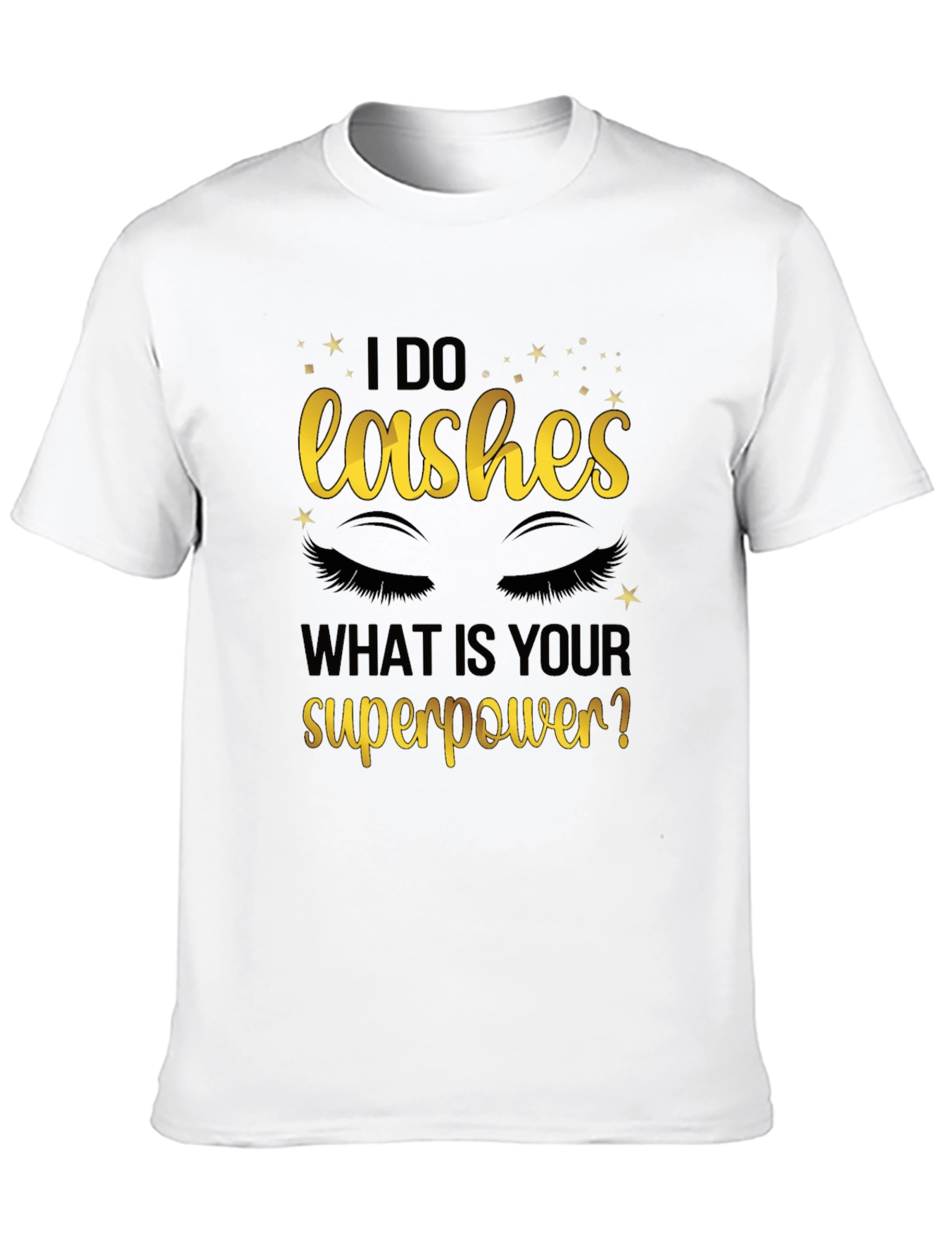 I Do Lashes Whats Your Superpower? Graphic Tee