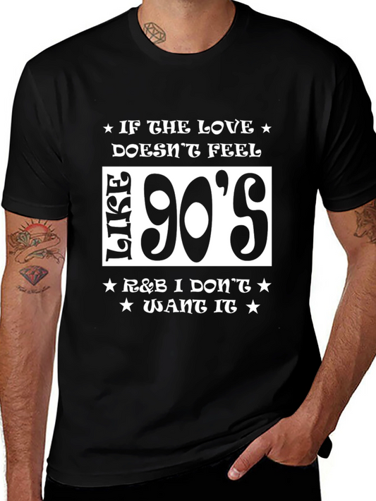 90s R&B T-Shirt: Love Doesnt Feel Like This I Dont Want It!