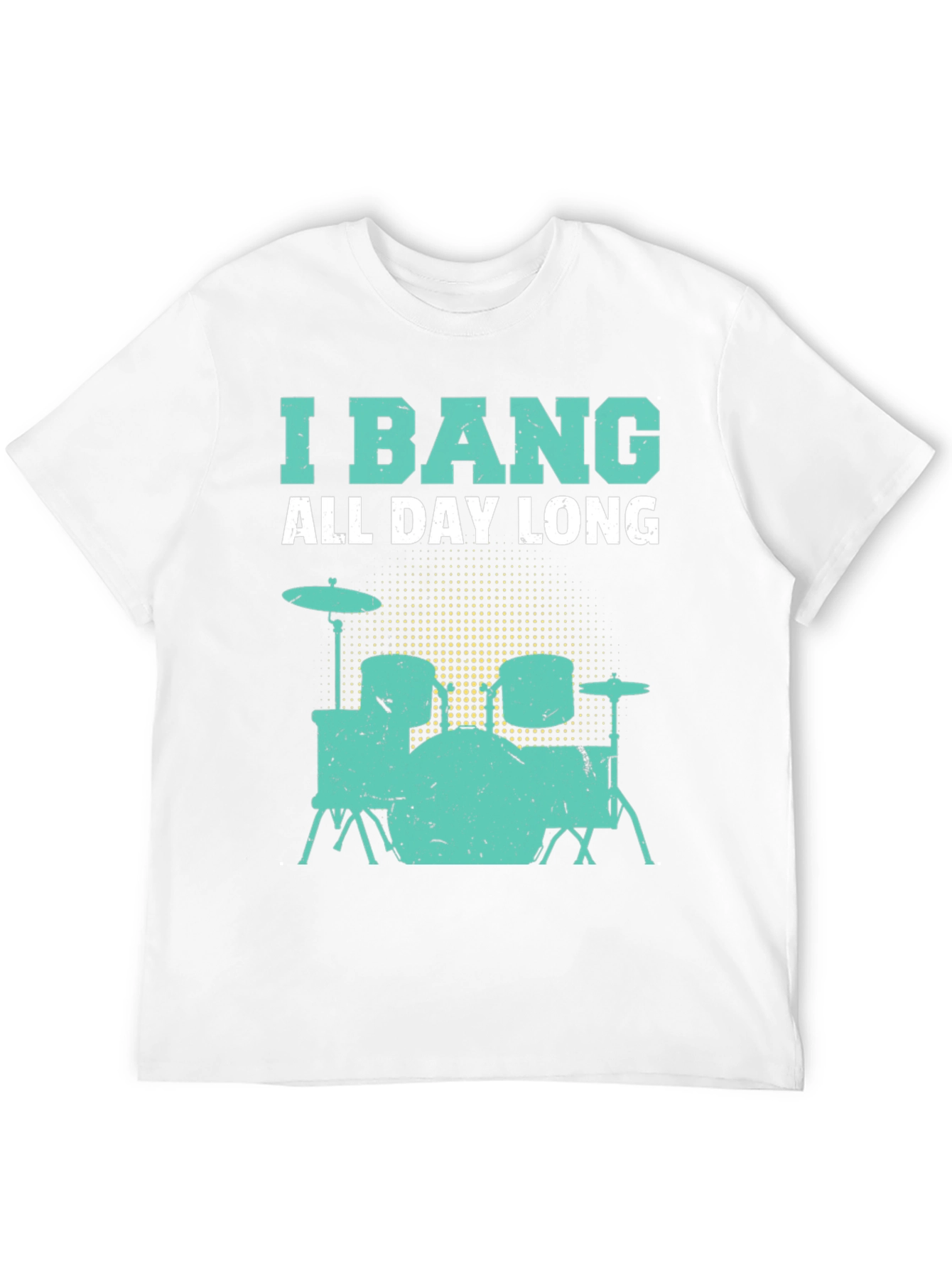 I Bang All Day Long Drummer T-Shirt