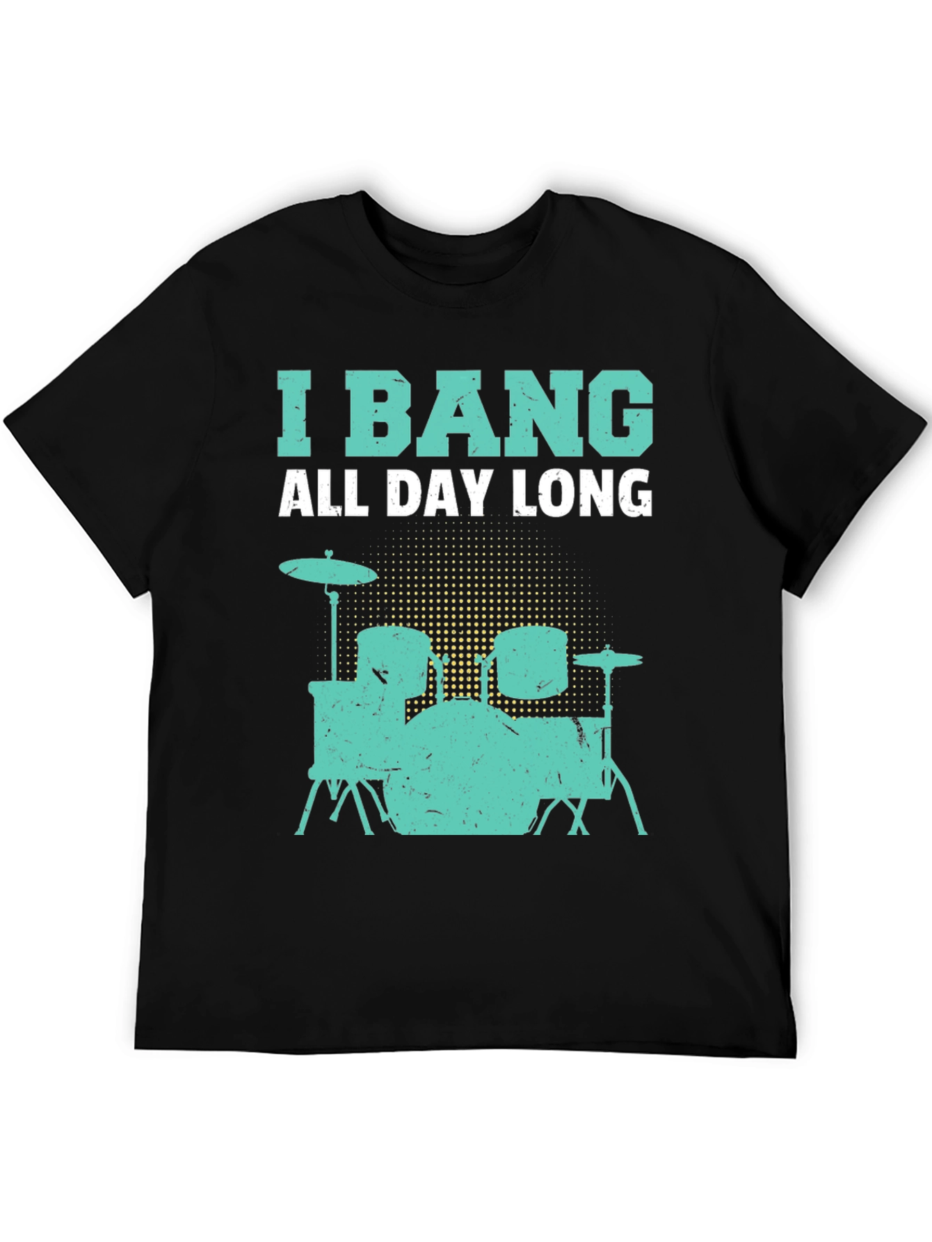I Bang All Day Long Drummer T-Shirt