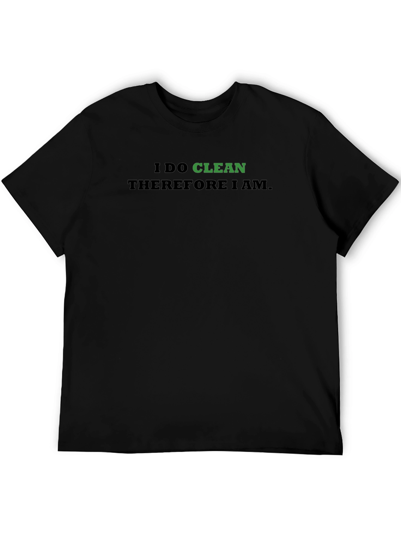 I Do Clean Therefore I Am T-Shirt