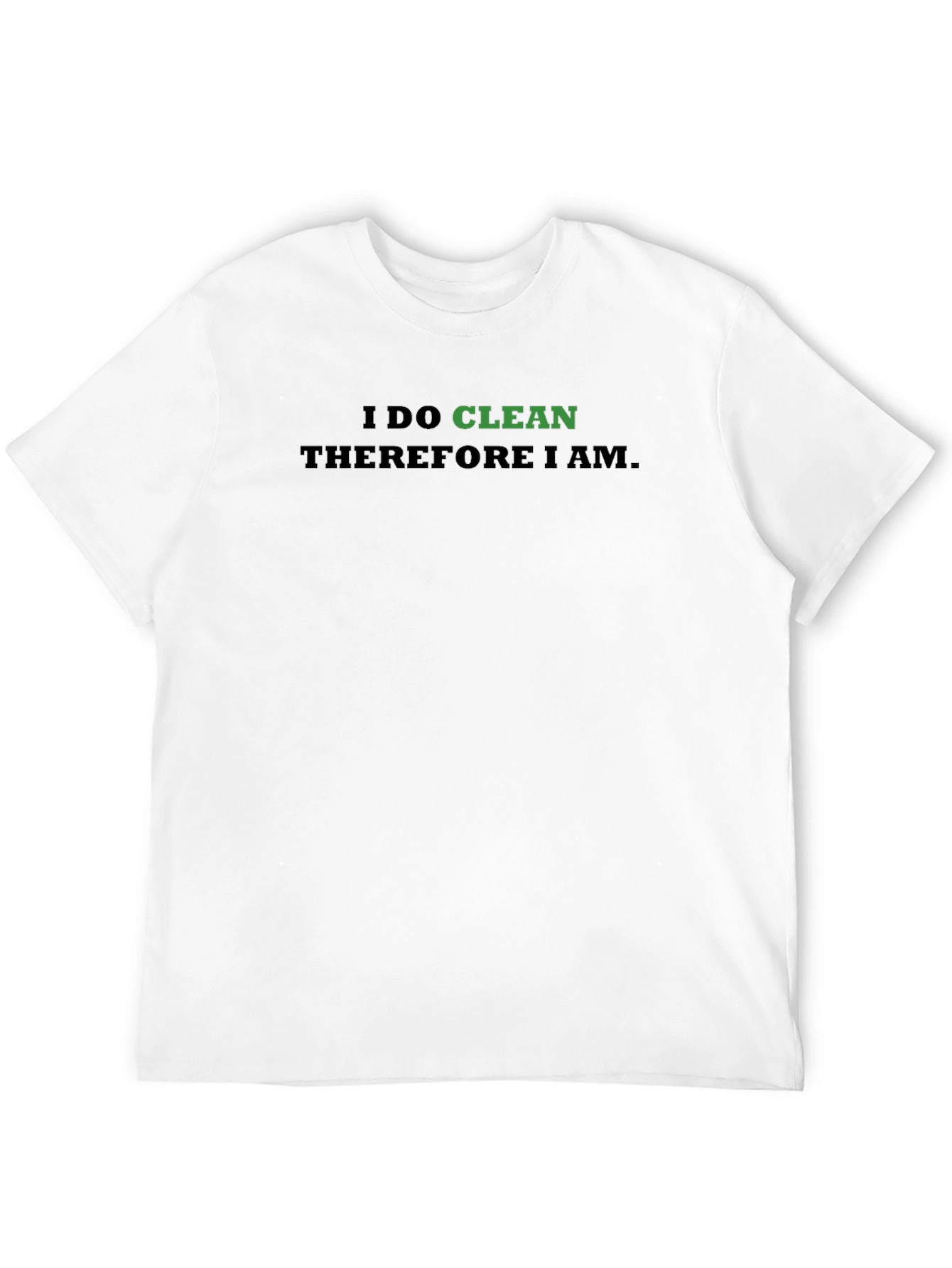 I Do Clean Therefore I Am T-Shirt